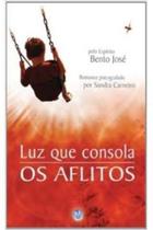 Livro Luz que Consola os Aflitos (Sandra Carneiro / Bento José) - Vivaluz