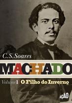Livro - Machado: O Filho do Inverno - Vol. 1