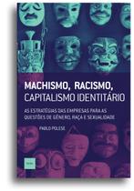 Livro - Machismo, racismo, capitalismo identitário