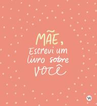 Livro - Mãe, Escrevi um Livro sobre Você Livro - Mãe, Escrevi um Livro sobre Você