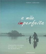 Livro Mae Imperfeita, A - Larousse