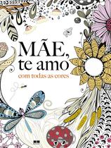 Livro - Mãe, te amo com todas as cores Livro - Mãe, te amo com todas as cores