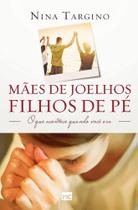 Livro Mães De Joelhos Filhos De Pé Nina Targino
