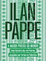 Livro - Maior Prisao Do Mundo - Uma Historia Dos Territorios Ocupados Por Israel Na Palestina,A