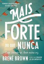 Livro Mais forte do que Nunca - Brené Brown - Sextante