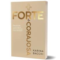 Livro Mais Forte e Corajosa - Karina Bacchi - Descobrindo a sua Força e Potencializando a sua Felicidade - Editora Vida