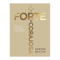 Livro - Mais Forte e Corajosa Karina Bacchi - Descobrindo a sua Força e Potencializando a sua Felicidade - Thomas Nelson