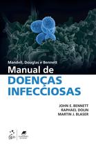 Livro - Mandell, Douglas e Bennett - Manual de Doenças Infecciosas Livro - Mandell, Douglas e Bennett - Manual de Doenças Infecciosas