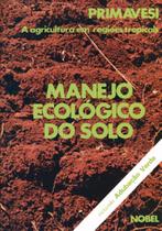 Livro - Manejo ecológico do solo : A agricultura em regiões tropicais Livro - Manejo ecológico do solo : A agricultura em regiões tropicais