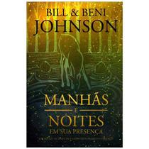 Livro: Manhãs e Noites em Sua Presença Bill & Beni Johnson - LAN