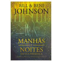 Livro: Manhãs e Noites em Sua Presença Bill & Beni Johnson - LAN