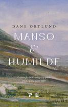 Livro Manso E Humilde | Dane Ortlund | Jesuscopy | Pilgrim Cristão Evangélico Gospel Igreja Família Homem Mulher Jovens Adolescentes Estudo Religião -