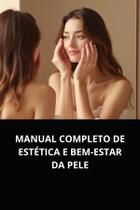Livro Manual Completo de Estética e Bem Estar da Pele
