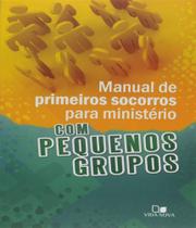 Livro: Manual De Primeiros Socorros Para Ministério Com Pequenos Grupos Roxanne Wieman - VIDA NOVA