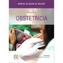 Livro Manual de Saúde da Mulher Obstetrícia Vol.1 - CIENCIAS MEDICAS