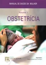Livro Manual de Saúde da Mulher Obstetrícia Vol.1 - CIENCIAS MEDICAS