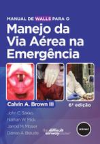 Livro - Manual de Walls para o Manejo da Via Aérea na Emergência Livro - Manual de Walls para o Manejo da Via Aérea na Emergência