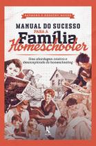 Livro - Manual do Sucesso Para a Família Homeschooler Livro - Manual do Sucesso Para a Família Homeschooler