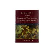 Livro: Manual Do Uso Do Antigo Testamento No Novo Testamento G.K. Beale - VIDA NOVA