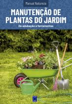 Livro - Manual Natureza - Volume 11: Manutenção de Plantas de Jardim