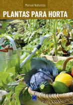 Livro - Manual Natureza - Volume 8: Plantas para Horta