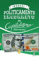 Livro - Manual Politicamente Incorreto Do Capitalismo