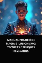 Livro Manual Prático de Magia e Ilusionismo Técnicas e Truques Revelados