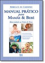 Livro - Manual Prático Para Mamãe e Bebê: Maternidade na Visão de Deus - A.D. Santos