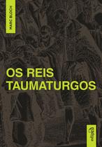Livro - March Bloch - Os Reis Taumaturgos
