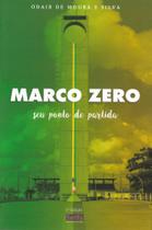 Livro Marco Zero: Seu ponto de partida (Odair de Moura e Silva) - Serifa Editora e Comunicação