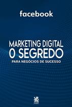 Livro - Marketing Digital O Segredo - Facebook - Camelot Editora