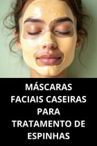 Livro Máscaras Faciais Caseiras Para Tratamento De Espinhas
