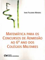 Livro - Matematica Para Os Concursos De Admissao Ao 6º Ano Dos Colegios Militares - CIENCIA MODERNA Livro - Matematica Para Os Concursos De Admissao Ao 6º Ano Dos Colegios Militares - CIENCIA MODERNA