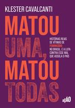 Livro - Matou uma, matou todas: Histórias reais de vítimas de feminicídio no Brasil. E a luta contra esse mal que assola o país
