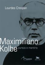 Livro - Maximiliano Kolbe - Pureza e martírio Livro - Maximiliano Kolbe - Pureza e martírio