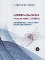 Livro - Mecânica Clássica I para o nosso tempo: uma abordagem computacional utilizando Mathematica Livro - Mecânica Clássica I para o nosso tempo: uma abordagem computacional utilizando Mathematica