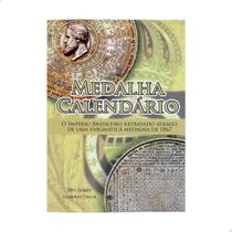 Livro Medalha Calendário: O Império Brasileiro Retratado Através de uma Enigmática Medalha de 1867