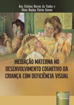 Livro - Mediação Materna no Desenvolvimento Cognitivo da Criança com Deficiência Visual Livro - Mediação Materna no Desenvolvimento Cognitivo da Criança com Deficiência Visual
