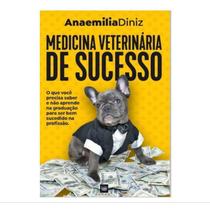 Livro Medicina Veterinária De Sucesso - Anaemilia Diniz