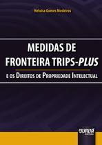 Livro - Medidas de Fronteira TRIPS-Plus e os Direitos da Propriedade Intelectual