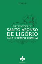 Livro - Meditações de Santo Afonso de Ligório: para o Tempo Comum - Tomo II