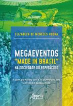 Livro - Megaeventos “made in bra$il” na sociedade do espetáculo: a copa do mundo 2014 e as olimpíadas 2016 num mundo globalizado Livro - Megaeventos “made in bra$il” na sociedade do espetáculo: a copa do mundo 2014 e as olimpíadas 2016 num mundo globalizado