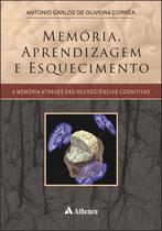 Livro - Memória, aprendizagem e esquecimento - a memória através das neurociências cognitivas Livro - Memória, aprendizagem e esquecimento - a memória através das neurociências cognitivas