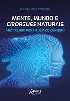 Livro - Mente, Mundo e Ciborgues Naturais: Andy Clark para Além do Cérebro