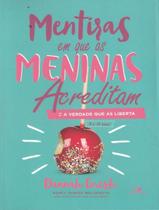 Livro - Mentiras Em Que As Meninas Acreditam E A Verdade Que As Liberta Livro - Mentiras Em Que As Meninas Acreditam E A Verdade Que As Liberta