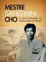 Livro - Mestre Sang Min Cho - A Vida Do Introdutor Do Taekwondo No Brasil - Pra - Prata