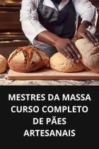 Livro mestres da massa curso completo de pães artesanais - DUKE EDITORA