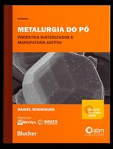 Livro - Metalurgia Do Po - Produtos Sinterizados E Manufatura Aditiva Livro - Metalurgia Do Po - Produtos Sinterizados E Manufatura Aditiva