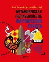 Livro - Metamorfoses e (Re)Invenções de um Professor Ativista Livro - Metamorfoses e (Re)Invenções de um Professor Ativista
