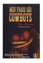 Livro Meu Fraco São Cowboys - Histórias apaixonantes de relacionamentos de aventuras e grandes emoções com cowboys solitários. - Editora Record